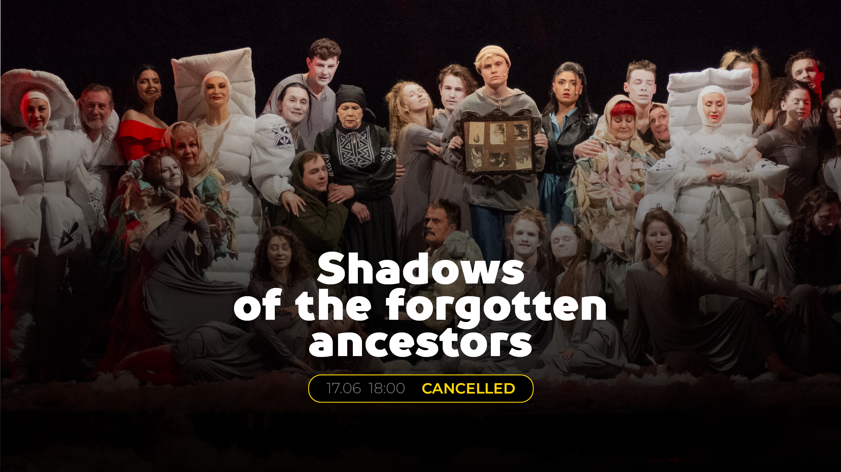 The performance ‘Shadows of Forgotten Ancestors’ has been cancelled.